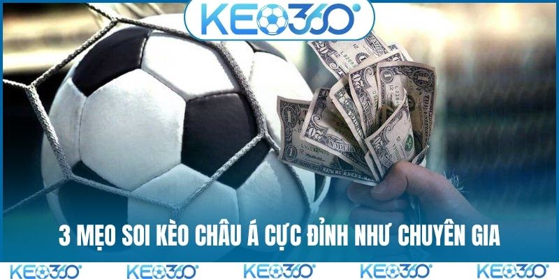 3 mẹo soi kèo châu Á cực đỉnh như chuyên gia