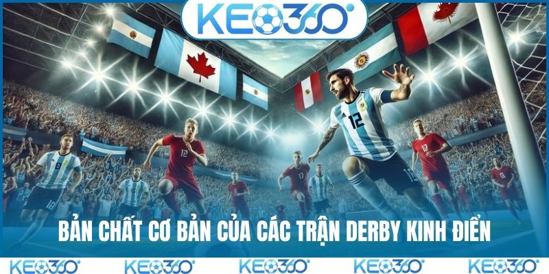 Bản chất cơ bản của các trận derby kinh điển