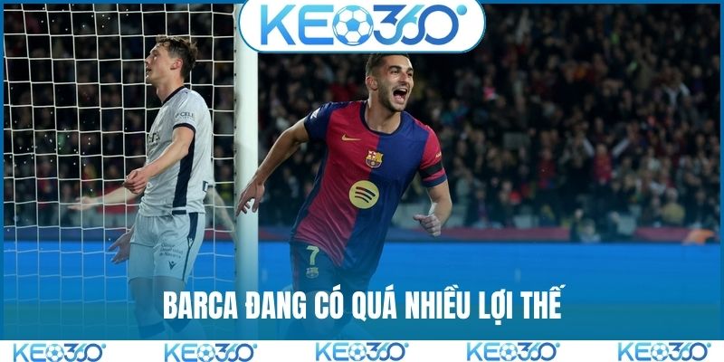 Barca đang có quá nhiều lợi thế