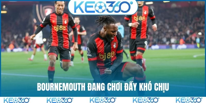 Bournemouth đang chơi đầy khó chịu