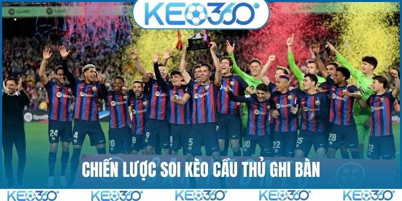 Chiến lược soi kèo cầu thủ ghi bàn