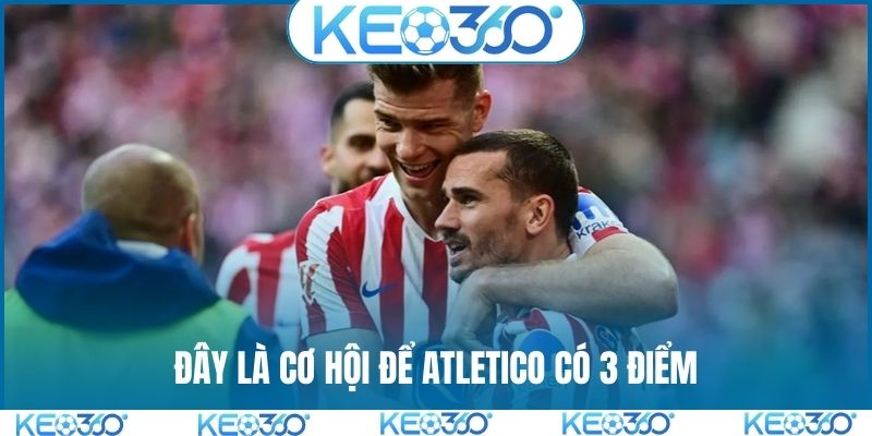 Đây là cơ hội để Atletico có 3 điểm