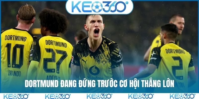 Dortmund đang đứng trước cơ hội thắng lớn