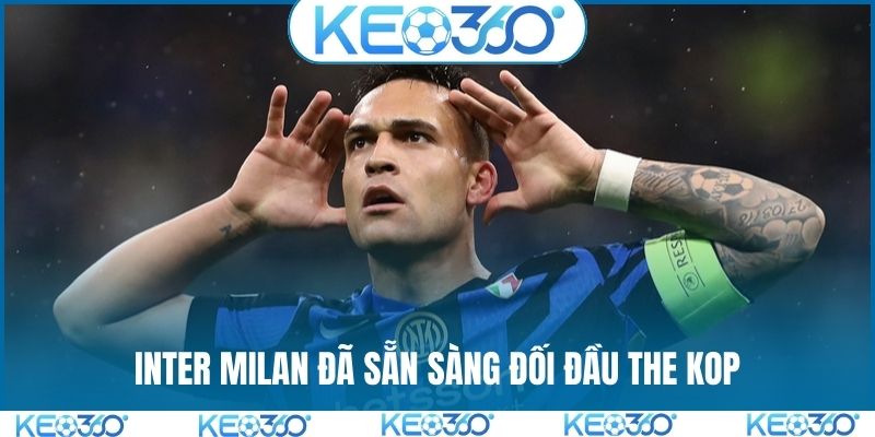 Inter Milan đã sẵn sàng đối đầu The Kop