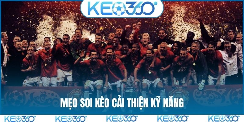 Mẹo soi kèo cải thiện kỹ năng