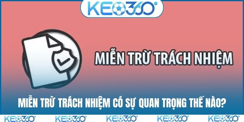 Miễn trừ trách nhiệm có sự quan trọng thế nào?