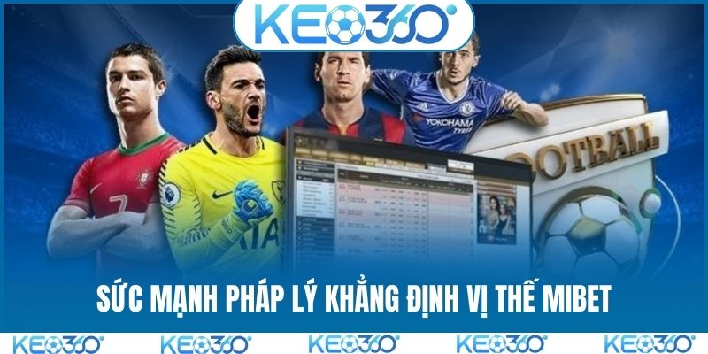 Sức mạnh pháp lý khẳng định vị thế MIBET