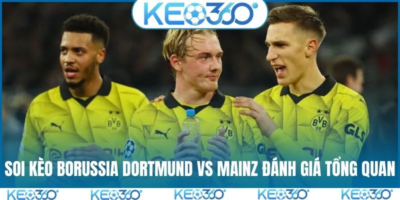 Soi kèo Borussia Dortmund vs Mainz đánh giá tổng quan