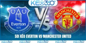 Soi kèo Everton vs Manchester United, 03h00, 24/2, EPL