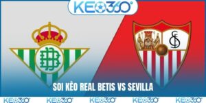 Soi kèo Real Betis vs Sevilla, 00h30, 02/03, La Liga