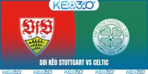 Soi kèo Stuttgart vs Celtic, 00h45 27/2, Play-off C2 châu Âu