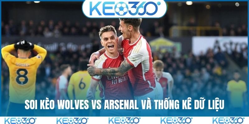 Soi kèo Wolves vs Arsenal và thống kê dữ liệu