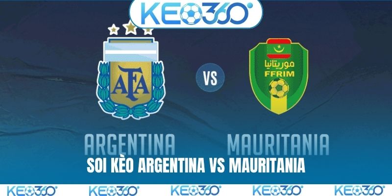 Soi kèo Argentina vs Mauritania, 6h15, 28/3, Giao hữu FIFA