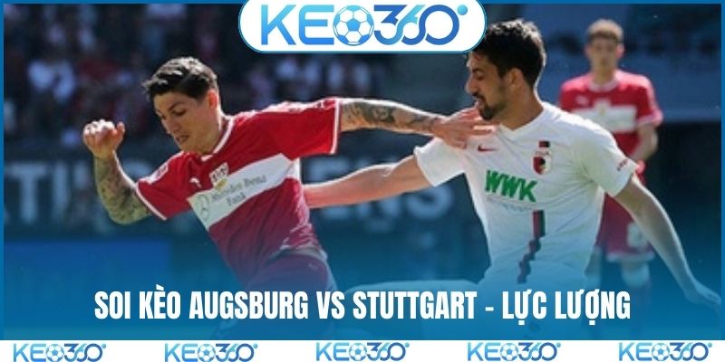 Soi kèo Augsburg vs Stuttgart - Lực lượng