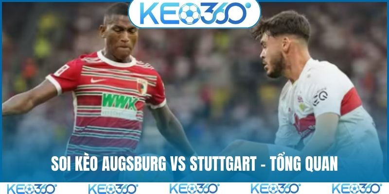 Soi kèo Augsburg vs Stuttgart - Tổng quan