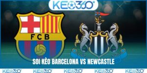Soi kèo Barcelona vs Newcastle, 00h45, 19/03, C1 châu Âu