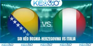 Soi kèo Bosnia-Herzegovina vs Italia, 1h45, ngày 1/4