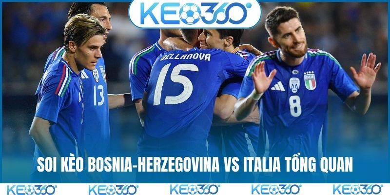 Soi kèo Bosnia-Herzegovina vs Italia tổng quan
