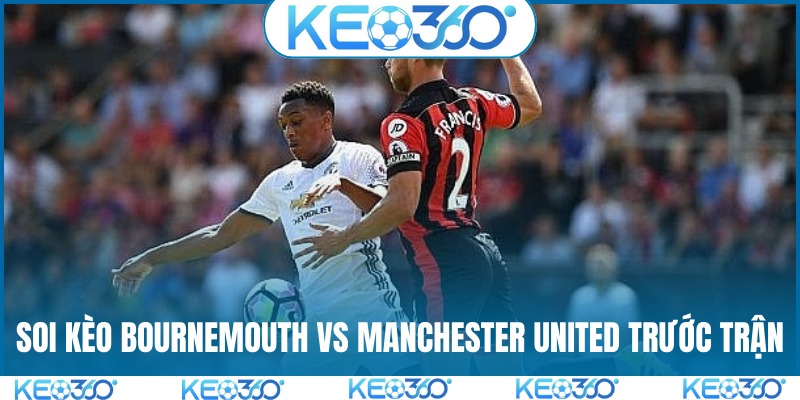 Soi kèo Bournemouth vs Manchester United trước trận