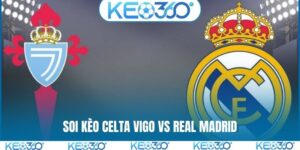 Soi kèo Celta Vigo vs Real Madrid, 03h00, 07/03, La Liga