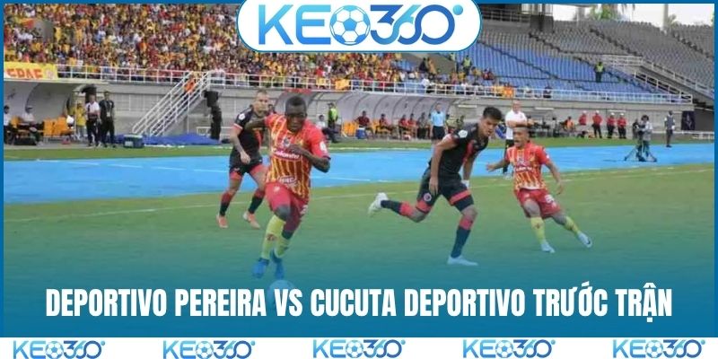 Soi kèo Deportivo Pereira vs Cucuta Deportivo trước trận