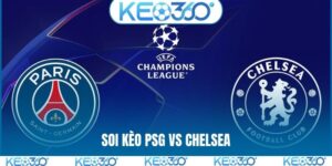 Soi kèo PSG vs Chelsea, 03h00, 12/3, C1 châu Âu vòng 1/16