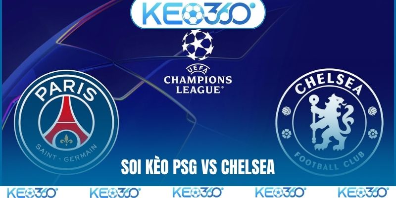 Soi kèo PSG vs Chelsea, 03h00, 12/3, C1 châu Âu vòng 1/16