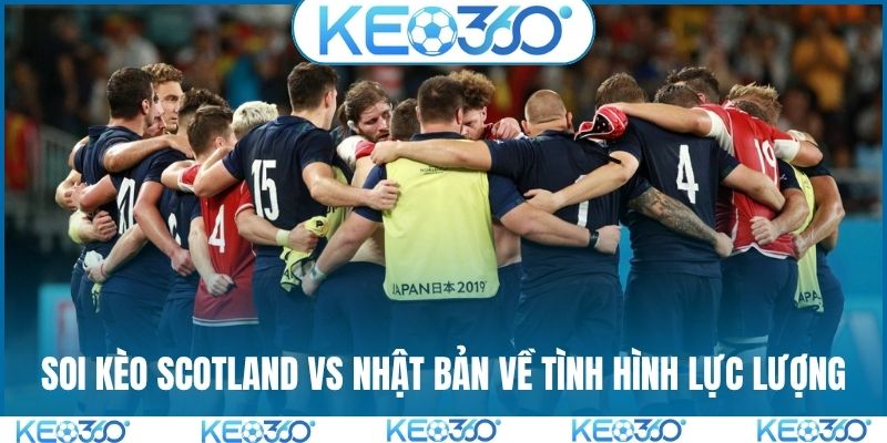 Soi kèo Scotland vs Nhật Bản về tình hình lực lượng