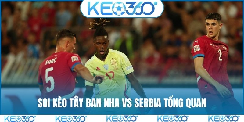 Soi kèo Tây Ban Nha vs Serbia tổng quan