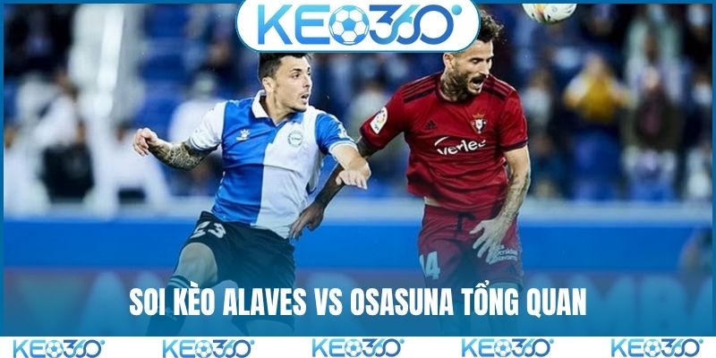 Soi kèo Alaves vs Osasuna tổng quan