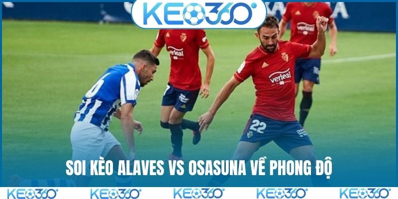 Soi kèo Alaves vs Osasuna về phong độ