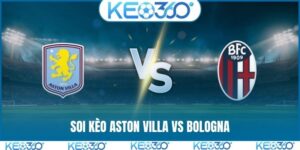 Soi kèo Aston Villa vs Bologna, 2h00, 17/4, C2 châu Âu
