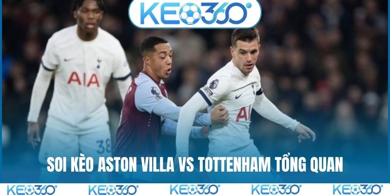 Soi kèo Aston Villa vs Tottenham tổng quan