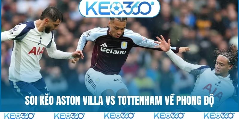 Soi kèo Aston Villa vs Tottenham về phong độ