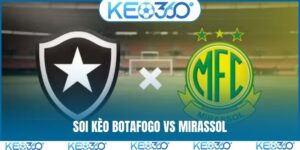 Soi kèo Botafogo vs Mirassol, 5h30, 02/04, Brazil Serie A