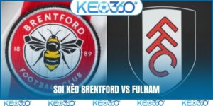 Soi kèo Brentford vs Fulham, 18h30, 18/4, vòng 33 EPL