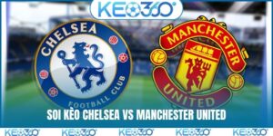 Soi kèo Chelsea vs Manchester United, 2h00, 19/4, EPL