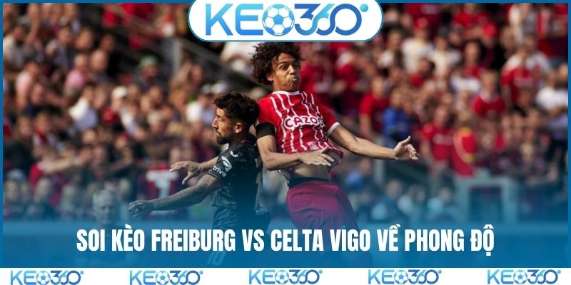 Soi kèo Freiburg vs Celta Vigo về phong độ