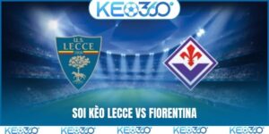 Soi kèo Lecce vs Fiorentina, 1h45, 21/4, Seria vòng 33