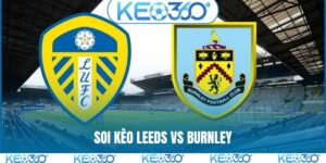 Soi kèo Leeds vs Burnley, 02h, 02/05, Ngoại hạng Anh vòng 35