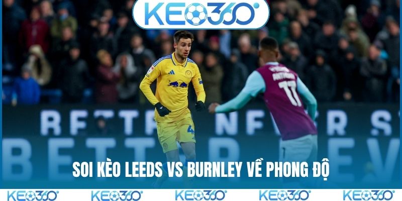 Soi kèo Leeds vs Burnley về phong độ