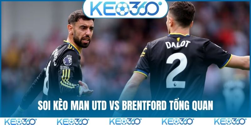 Soi kèo Man Utd vs Brentford tổng quan