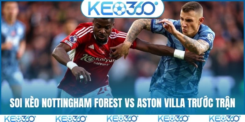Soi kèo Nottingham Forest vs Aston Villa trước trận