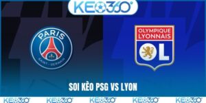 Soi kèo PSG vs Lyon, 1h45 sáng, ngày 20/4, vòng 30 Ligue 1