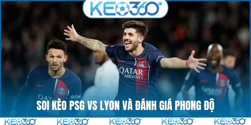Soi kèo PSG vs Lyon và đánh giá phong độ