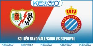 Soi kèo Rayo Vallecano vs Espanyol, 1h00, 24/04, La Liga