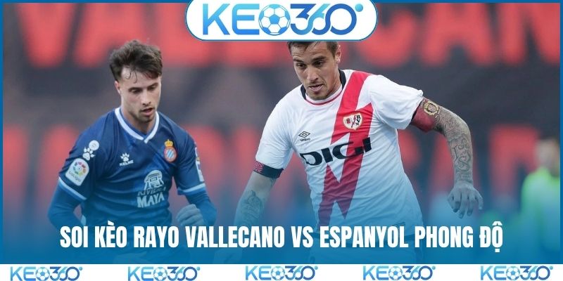 Soi kèo Rayo Vallecano vs Espanyol phong độ