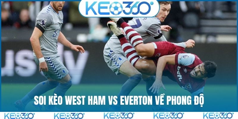 Soi kèo West Ham vs Everton về phong độ